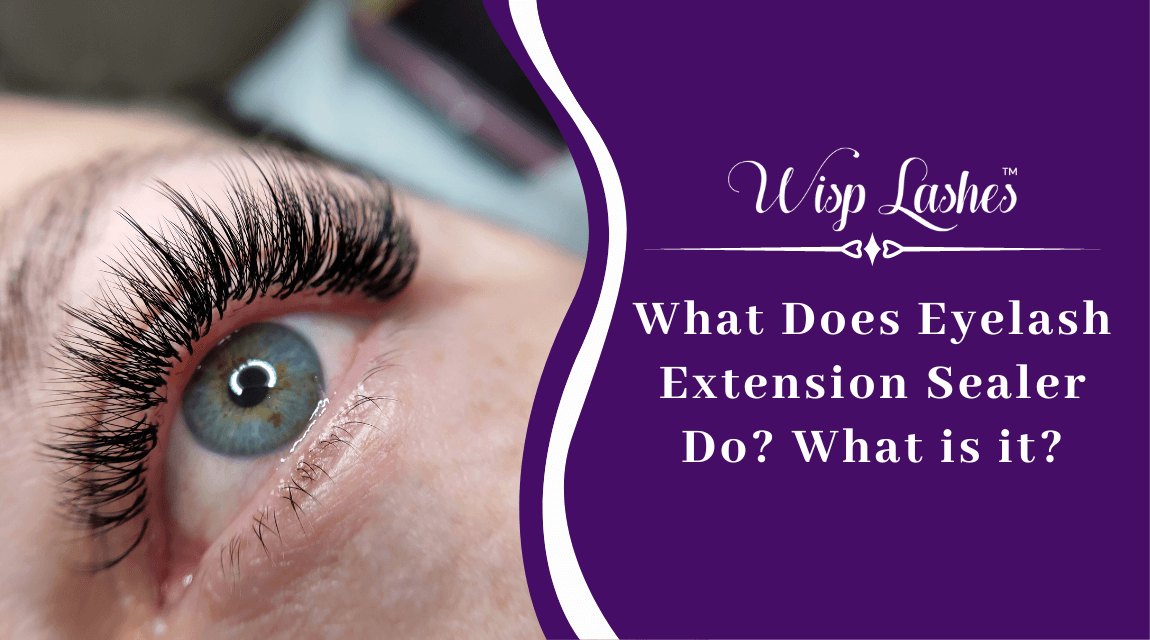 What Does Eyelash Extension Sealer Do? What is It?
