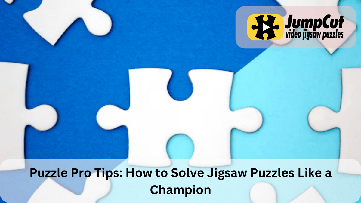 Puzzle Pro Tips: How to Solve Jigsaw Puzzles Like a Cha...