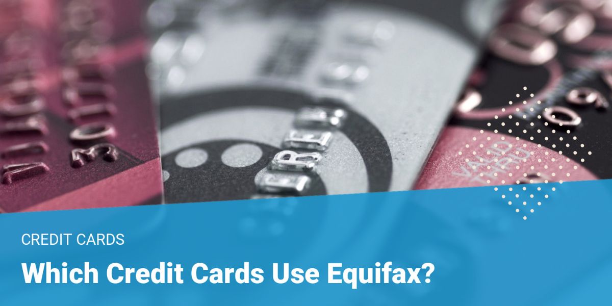 Credit cards that use Equifax
