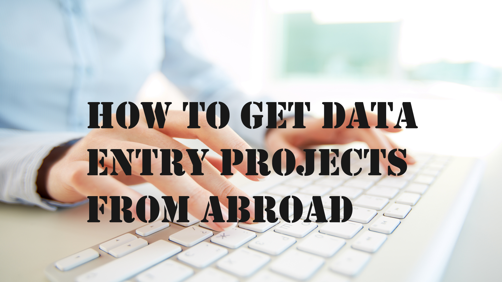 How to Get Data Entry Projects From Abroad – Article Bowl – Bloggers Unite India