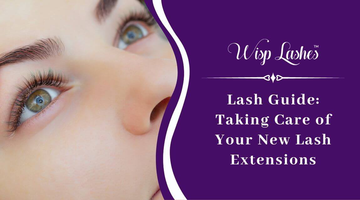 Taking Care of Your New Lash Extensions - Wisp Lashes