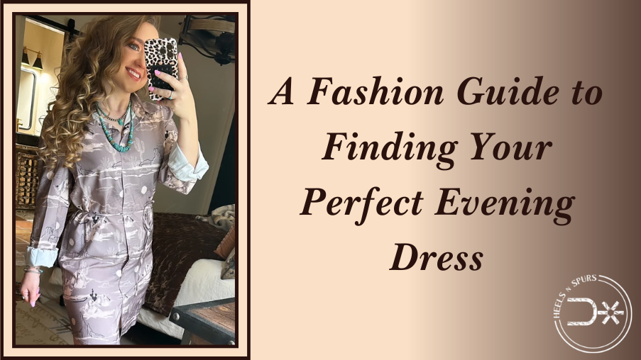 A Fashion Guide to Finding Your Perfect Evening Dress – Heels N Spurs