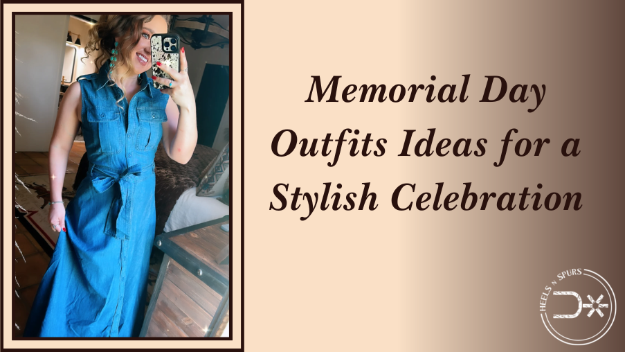 Memorial Day Outfits Ideas for a Stylish Celebration – Heels N Spurs
